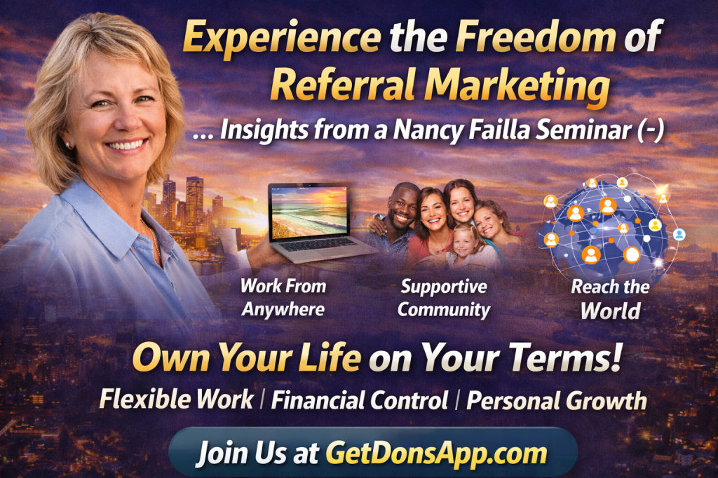Experience the freedom of referral marketing inspired by a Nancy Failla seminar featuring flexible work, supportive community, and global reach through GetDonsApp.com.
